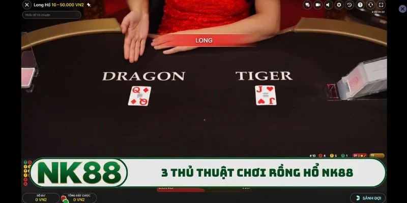 Rồng Hổ NK88 - Đấu Trường Đỉnh Cao Hội Tụ Cao Thủ Lão Làng 3 3 thủ thuật chơi Rồng Hổ NK88 xanh chín
