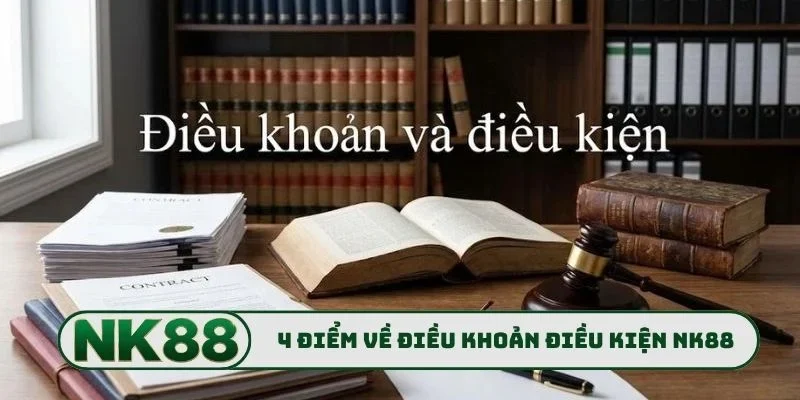 Điều Khoản Điều Kiện NK88 1 4 điểm cần biết về điều khoản điều kiện NK88