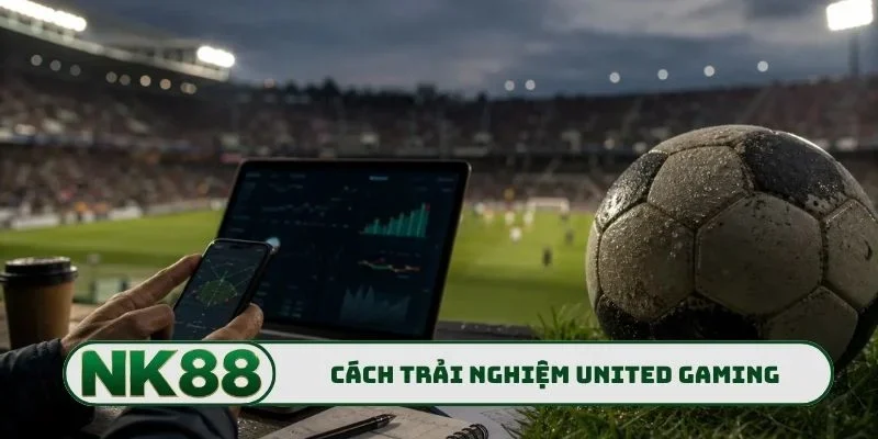 United Gaming NK88 - Chinh Phục Mọi Trận Đấu Cực Kỳ Hấp Dẫn 2 Cách tham gia trải nghiệm United Gaming