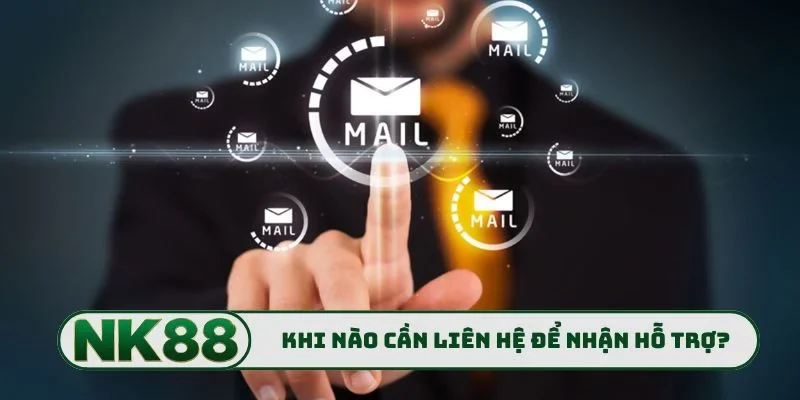 Khi nào cần kết nối liên hệ để nhận hỗ trợ?