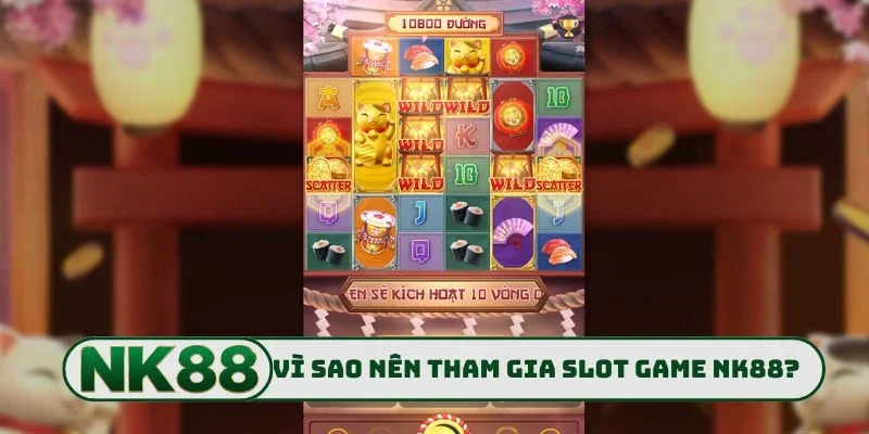 Slot Game NK88 - Đấu Trường Cực Cháy Vạn Người Săn Lùng 2 Vì sao anh em nên tham gia slot game NK88?
